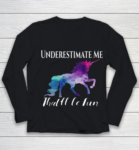 Underestimate Me That ll Be Fun Unicorn Squad Galaxy Quote Youth Long Sleeve