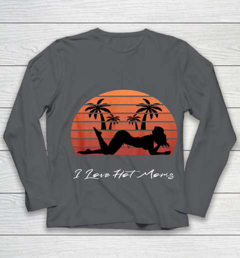 I Love Hot Moms Shirt MILF Cougar TShirt Beach Youth Long Sleeve 6