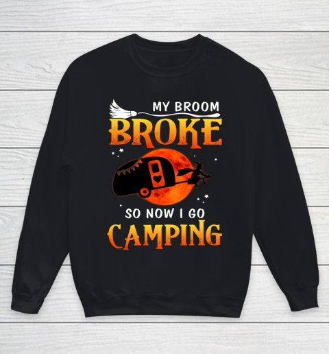 My Broom Broke So Now I Go Camping Funny Halloween Gifts Youth Sweatshirt