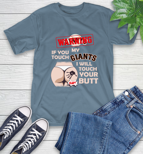 San Francisco Giants MLB Baseball Warning If You Touch My Team I Will Touch My Butt T-Shirt 8