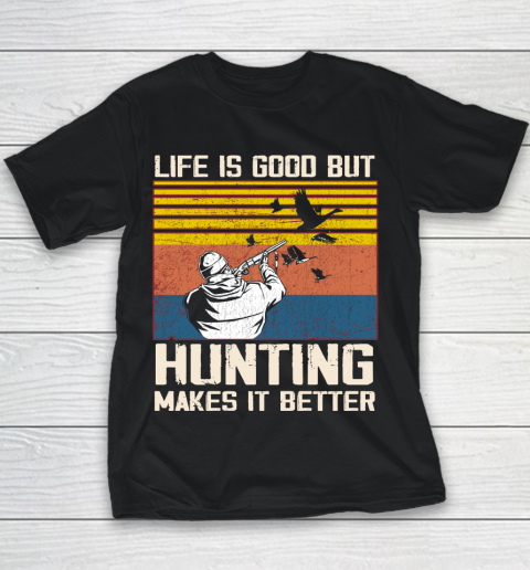 Life is good but hunting makes it better Youth T-Shirt