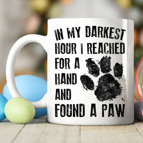 In My Darkest Hour I Reached For A Hand Found A Paw Dog Lover Ceramic Mug 11oz 2
