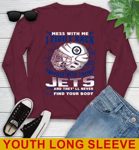 Winnipeg Jets Mess With Me I Fight Back Mess With My Team And They'll Never Find Your Body Shirt Youth Long Sleeve 6