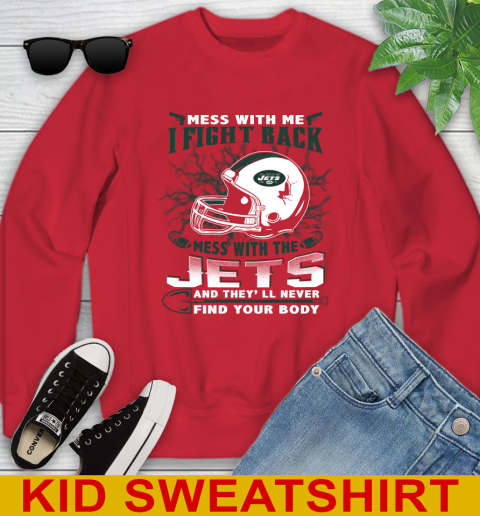 NFL Football New York Jets Mess With Me I Fight Back Mess With My Team And They'll Never Find Your Body Shirt Youth Sweatshirt 7