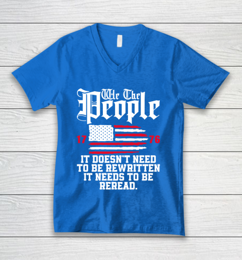 We The People It Doesn't Need To Be Rewritten It Needs To Be Reread , Celebrate 4th Of July V-Neck T-Shirt 5