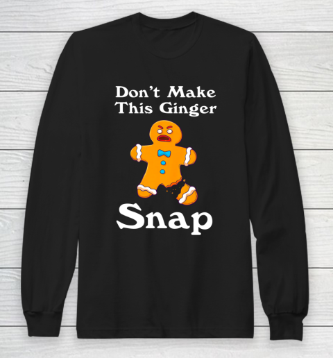 Don t Make This Ginger Snap Redhead Gift Christmas Long Sleeve T-Shirt