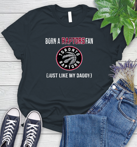 NBA Toronto Raptors Loyal Fan Just Like My Daddy Basketball Shirt Women's T-Shirt 6