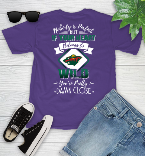 NHL Hockey Minnesota Wild Nobody Is Perfect But If Your Heart Belongs To Wild You're Pretty Damn Close Shirt Youth T-Shirt 3
