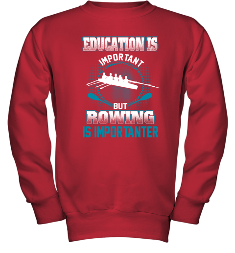 Education Is Important But Rowing Is Importanter Youth Sweatshirt 5