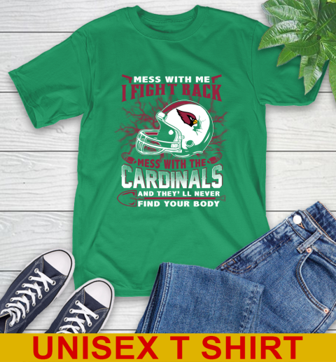 NFL Football Arizona Cardinals Mess With Me I Fight Back Mess With My Team And They'll Never Find Your Body Shirt T-Shirt 7