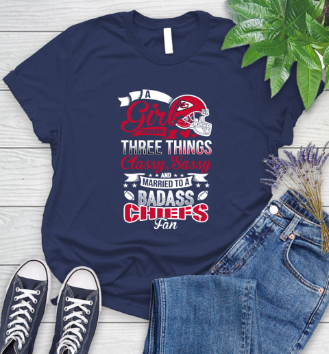 Kansas City Chiefs NFL Football A Girl Should Be Three Things Classy Sassy And A Be Badass Fan Women's T-Shirt 14