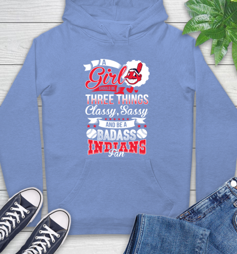 Cleveland Indians MLB Baseball A Girl Should Be Three Things Classy Sassy And A Be Badass Fan Hoodie 11