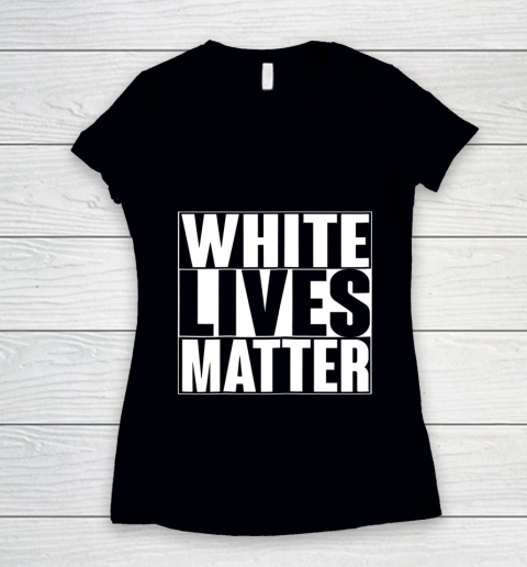 White Lives Matter Tshirt Women's V-Neck T-Shirt
