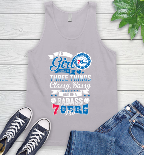Philadelphia 76ers NBA A Girl Should Be Three Things Classy Sassy And A Be Badass Fan Tank Top 3