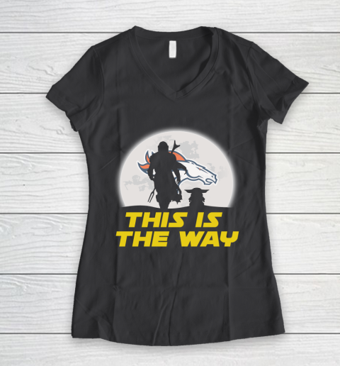 Denver Broncos NFL Football Star Wars Yoda And Mandalorian This Is The Way Women's V-Neck T-Shirt 6