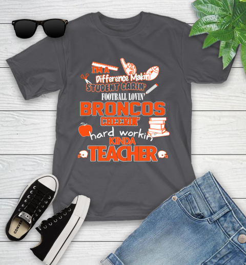 Denver Broncos NFL I'm A Difference Making Student Caring Football Loving Kinda Teacher Youth T-Shirt 6