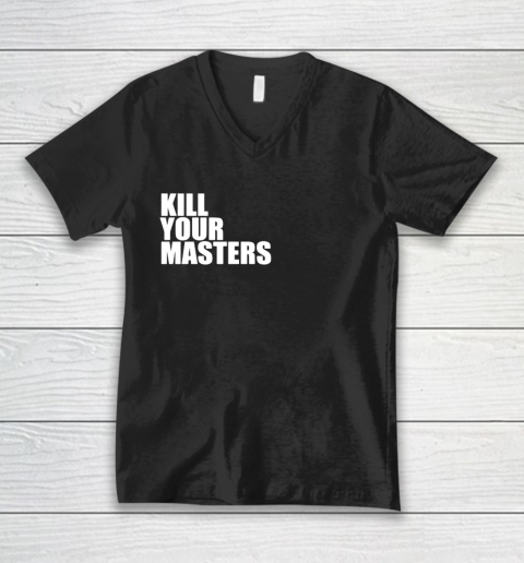 Kill Your Masters V-Neck T-Shirt