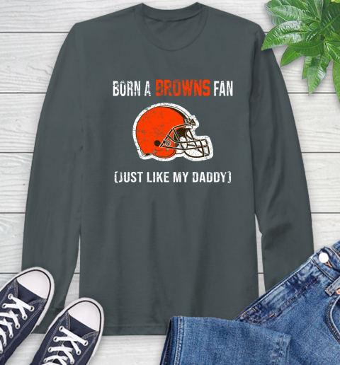 NFL Cleveland Browns Football Loyal Fan Just Like My Daddy Shirt Long Sleeve T-Shirt 7