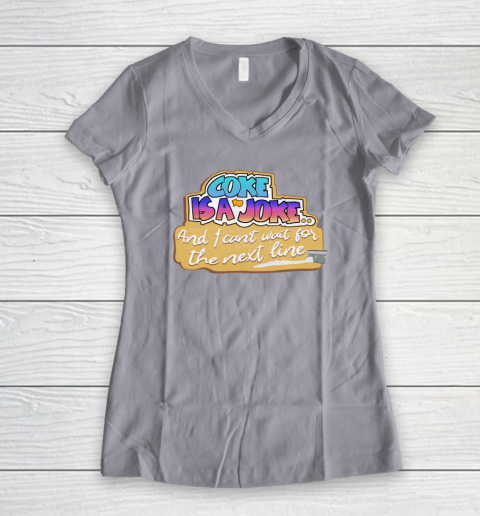 Coke Is A Joke And I Can't Wait For The Next Line Women's V-Neck T-Shirt 2