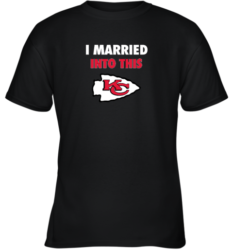 I Married Into This Kansas City Chiefs Youth T-Shirt