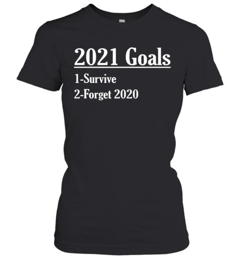 New Year 2021 Goals Survive And Forget Women's T-Shirt