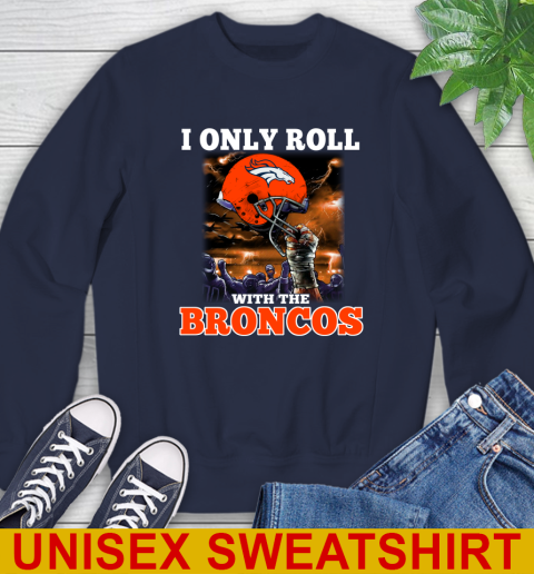 Denver Broncos NFL Football I Only Roll With My Team Sports Sweatshirt 2