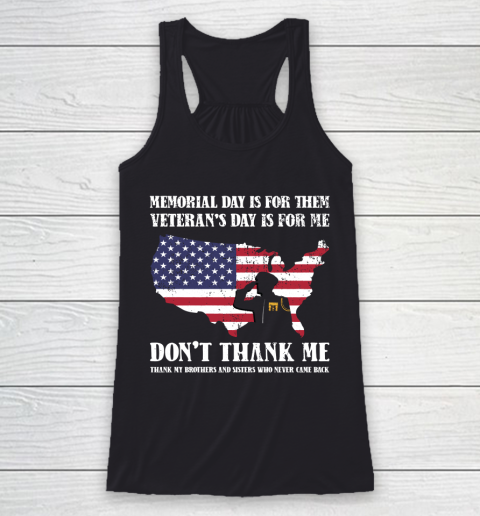Veteran Shirt Memorial Day Is For Them Veteran's Day Is For Me  Funny Father's Day Racerback Tank