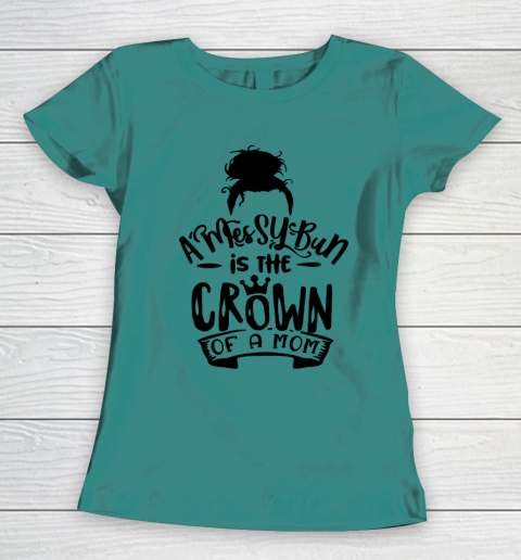 Mother S Day Funny Gift Ideas Apparel A Messy Bun Is The Crown Of A Mom T Shirt Women S T Shirt Itees Global