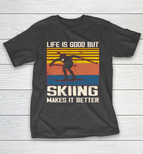 Life is good but Skiing makes it better T-Shirt