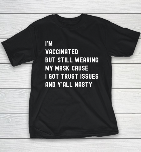 I'm Vaccinated But Still Wearing My Mask Shirt Y'All Nasty Youth T-Shirt