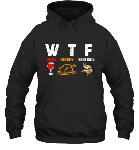 WTF Wine Turkey Football Minnesota Vikings Thanksgiving Hoodie