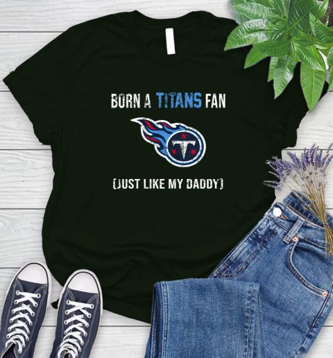 NFL Tennessee Titans Football Loyal Fan Just Like My Daddy Shirt Women's T-Shirt 5