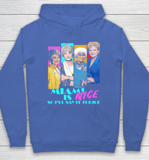 The Golden Girls Tshirt Miami Is Nice So I'll Say It Thrice Hoodie 6