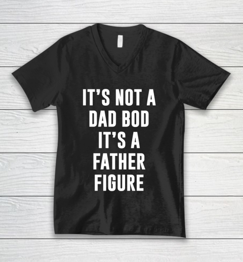 Father's Day Funny Gift Ideas Apparel  Its not dad bod its a father figure T Shirt V-Neck T-Shirt