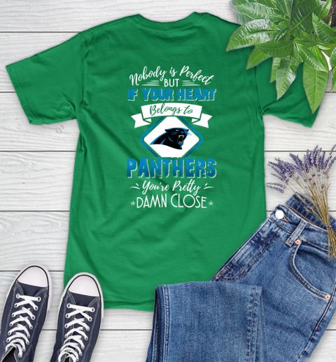 NFL Football Carolina Panthers Nobody Is Perfect But If Your Heart Belongs To Panthers You're Pretty Damn Close Shirt Women's T-Shirt 7