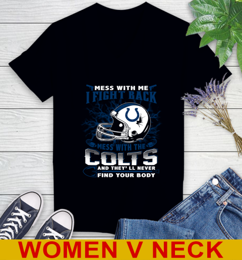 NFL Football Indianapolis Colts Mess With Me I Fight Back Mess With My Team And They'll Never Find Your Body Shirt Women's V-Neck T-Shirt