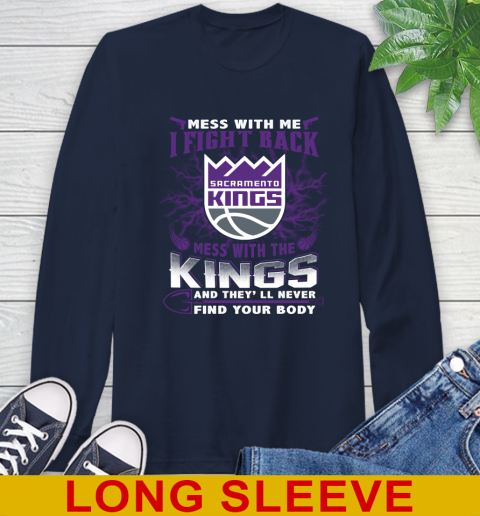 NBA Basketball Sacramento Kings Mess With Me I Fight Back Mess With My Team And They'll Never Find Your Body Shirt Long Sleeve T-Shirt 3
