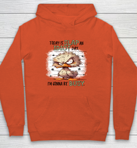 Today Is Slap An Idiot Day I'm Gonna Be Busy Hoodie 3