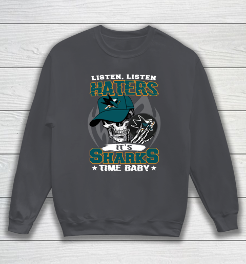 Listen Haters It is SHARKS Time Baby NHL Sweatshirt 4
