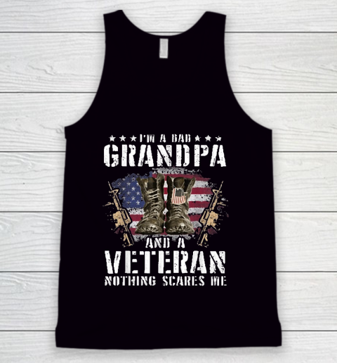 Grandpa Funny Gift Apparel  I'm A Dad Grandpa And A Veteran Nothing Scare Tank Top