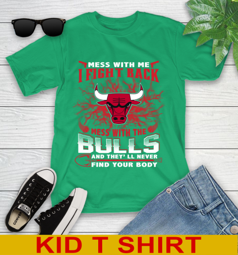 NBA Basketball Chicago Bulls Mess With Me I Fight Back Mess With My Team And They'll Never Find Your Body Shirt Youth T-Shirt 7