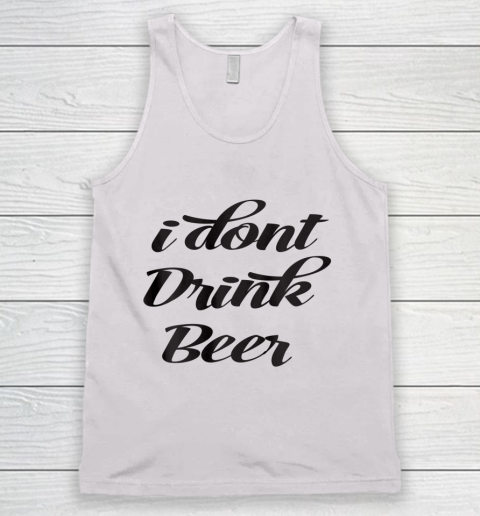 Funny White Lie Quotes I don't Drink Beer Tank Top