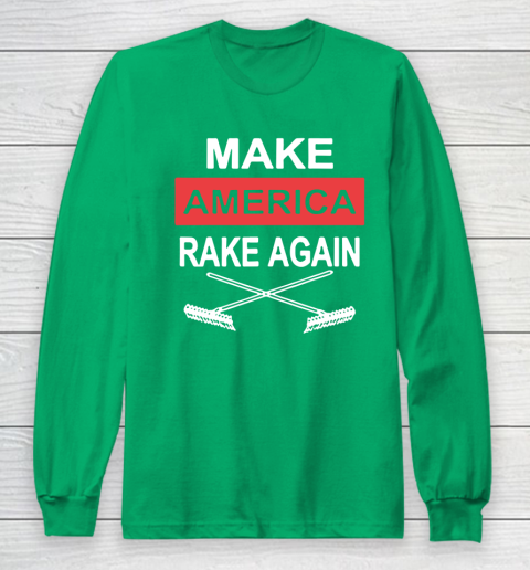 Make America Rake Again Long Sleeve T-Shirt 4