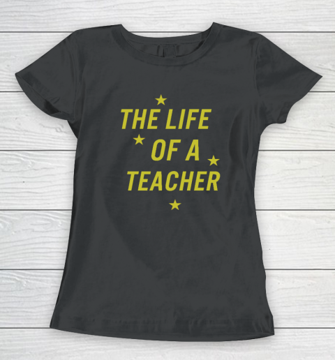 The Life Of A Teacher Women's T-Shirt