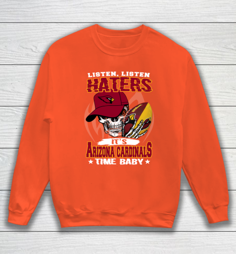 Listen Haters It is CARDINALS Time Baby NFL Sweatshirt 3