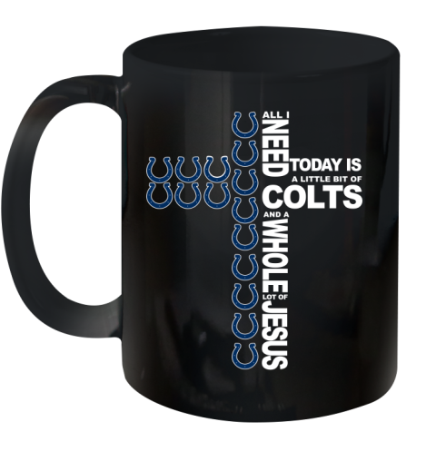 NFL All I Need Today Is A Little Bit Of Indianapolis Colts Cross Shirt Ceramic Mug 11oz