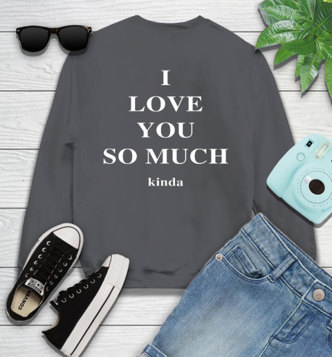 Ilysm Kinda Hoodie  Tshirt I Love You So Much Kinda Sweatshirt 6