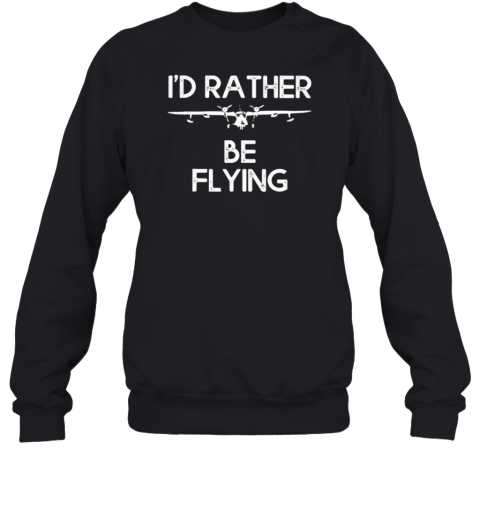 I'd Rather Be Flying Pilot Sweatshirt