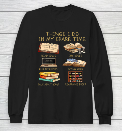 Things I Do In My Spare Time Read Books Funny Books Lover Long Sleeve T-Shirt