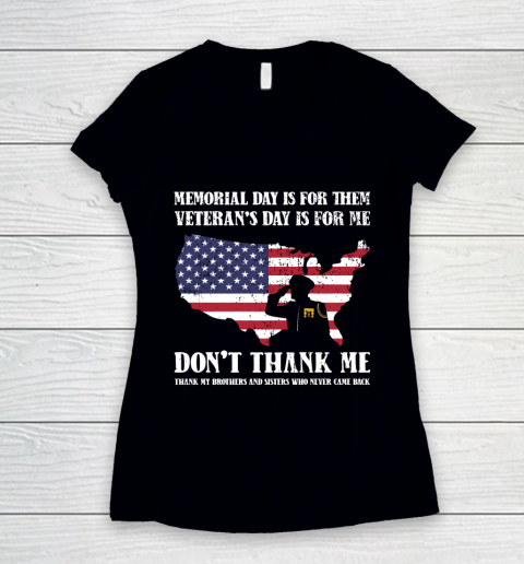 Veteran Shirt Memorial Day Is For Them Veteran's Day Is For Me  Funny Father's Day Women's V-Neck T-Shirt